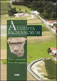 Augusta Bagiennorum. Storia e archeologia di una citt&agrave; augustea