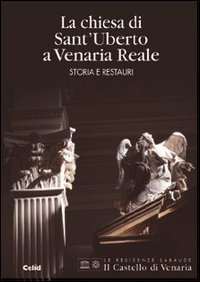 La Chiesa di Sant'Uberto a Venaria Reale - Storia e restauri