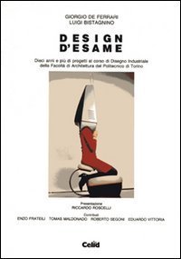 Design d'esame - Dieci anni e pi&ugrave; di progetti al corso di disegno industriale della Facolt&agrave; di architettura del Politecnico di Torino