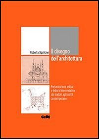 Disegno dell'architettura. Perlustrazione critica e lettura interpretativa dai trattati agli scritti contemporanei