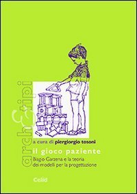 Il gioco paziente - Biagio Garzena e la teoria dei modelli per la progettazione