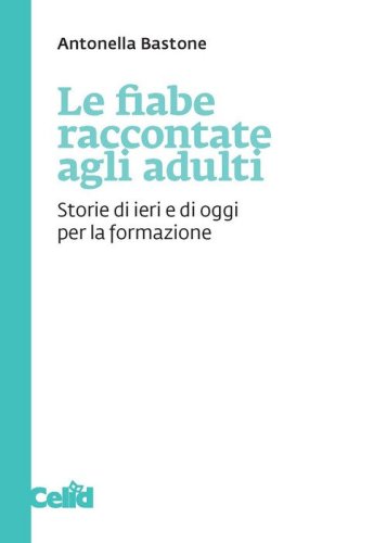 Le fiabe raccontate agli adulti. Storie di ieri e di oggi per la formazione