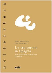 Le tre corone in Spagna - Con appendici cervantine in Italia