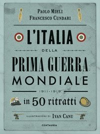 L'Italia della prima guerra mondiale in 50 ritratti