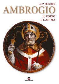 Ambrogio. Il volto e l'anima