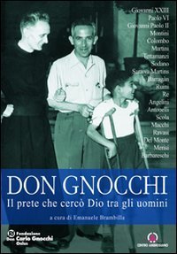 Don Carlo Gnocchi. Il prete che cerc&ograve; Dio tra gli uomini