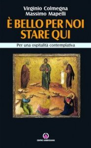 &Egrave; bello per noi stare qui. Per una carit&agrave; contemplativa