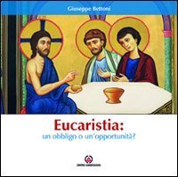 Eucarestia: un obbligo o un'opportunit&agrave;?