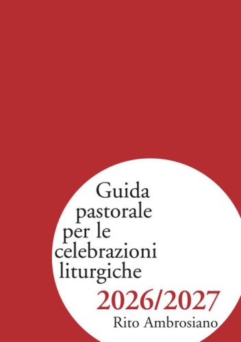 Guida pastorale per le celebrazioni liturgiche 2026/2027. Rito ambrosiano
