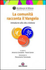 La comunit&agrave; racconta il Vangelo. Introdurre alla vita cristiana