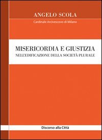 Misericordia e giustizia nell'edificazione della societ&agrave; plurale. Discorso alla Citt&agrave;