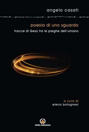 Poesia di uno sguardo. Tracce di Ges&ugrave; tra le pieghe dell'umano