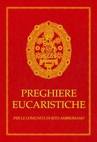 Preghiere eucaristiche. Per le comunit&agrave; di rito Ambrosiano