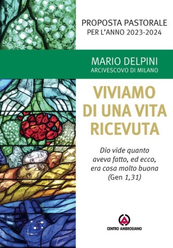 Proposta pastorale 2023-2024. Per un esercizio di discernimento delle priorit&agrave;. Viviamo di una vita ricevuta. &laquo;Dio vide quanto aveva fatto, ed ecco, era cosa molto buona&raquo; (Gen 1,31)