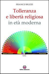 Tolleranza e libert&agrave; religiosa in et&agrave; moderna