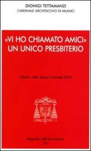 &laquo;Vi ho chiamato amici&raquo;. Un unico presbiterio. Omelia nella messa crismale 2010