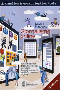 Giornalismo online. Crossmedialit&agrave;, blogging e social network: i nuovi strumenti dell'informazione digitale