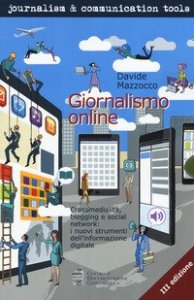 Giornalismo online. Crossmedialit&agrave;, blogging e social network: i nuovi strumenti dell'informazione digitale