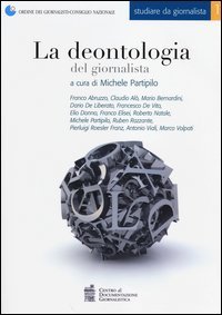 La deontologia del giornalista. Con aggiornamento 2014