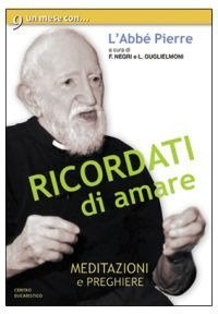 Ricordati di amare. Un mese con l'Abb&eacute; Pierre