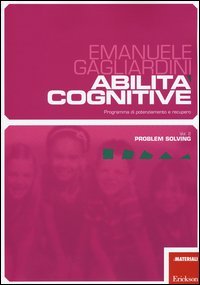 Abilit&agrave; cognitive. Programma di potenziamento e recupero. Vol. 2: Problem solving. - Problem solving