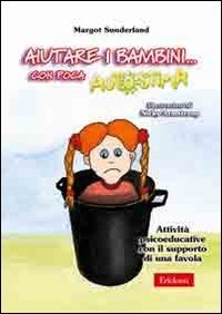 Aiutare i bambini... Con poca autostima. Attivit&agrave; psicoeducative con il supporto di una favola