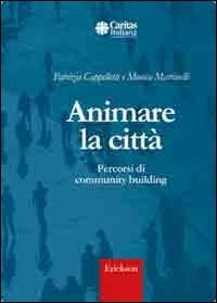 Animare la citt&agrave;. Percorsi di community building