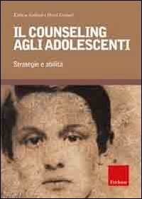 Il counseling agli adolescenti. Strategie e abilit&agrave;