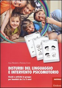 Disturbi del linguaggio e intervento psicomotorio. Giochi e attivit&agrave; in gruppo per bambini da 3 a 5 anni