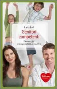 Genitori competenti. Educare i figli con responsabilit&agrave; ed equilibrio