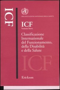 ICF versione breve. Classificazione internazionale del funzionamento, della disabilit&agrave; e della salute