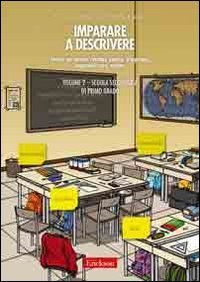 Imparare a descrivere. Scuola secondaria di primo grado. Attivit&agrave; per narrare, ricordare, esporre, interpretare, responsabilizzare, valutare