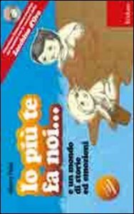Io pi&ugrave; te fa noi... e un mondo di storie ed emozioni. Potenziare l'educazione emotiva dei bambini con le canzoni dello Zecchino d'Oro