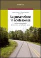La prevenzione in adolescenza - Percorsi psicoeducativi di intervento sul rischio e la salute