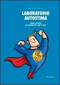 Laboratorio autostima. Giochi e attivit&agrave; per bambini dai 5 agli 11 anni
