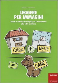 Leggere per immagini. Giochi e attivit&agrave; fonologici per l'avviamento alla letto-scrittura