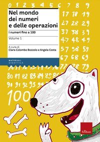 Nel mondo dei numeri e delle operazioni. Vol. 1: I numeri fino a 100. - I numeri fino a 100