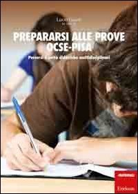 Prepararsi alle prove OCSE-Pisa. Percorsi e unit&agrave; didattiche multidisciplinari