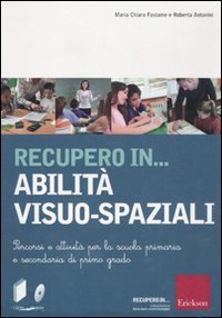 Recupero in... abilit&agrave; visuo-spaziali. Percorsi e attivit&agrave; per la scuola primaria e secondaria di primo grado