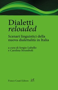 Dialetti reloaded. Scenari linguistici della nuova dialettalit&agrave; in Italia