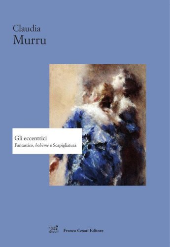 Gli eccentrici. Fantastico, boh&egrave;me e Scapigliatura