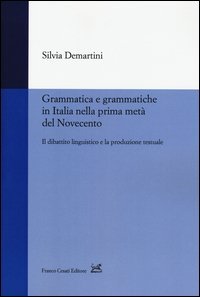 Grammatica e grammatiche in Italia nella prima met&agrave; del Novecento. Il dibattito linguistico e la produzione testuale