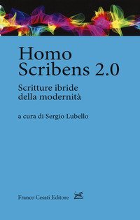Homo scribens 2.0. Scritture ibride della modernit&agrave;