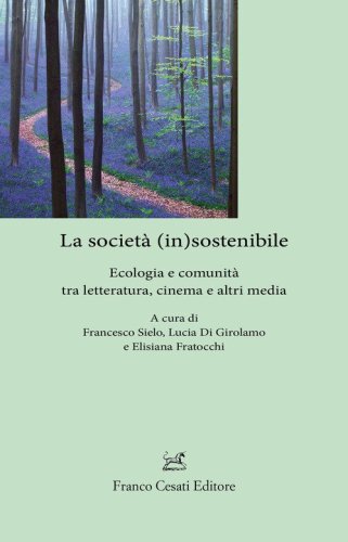 La societ&agrave; (in)sostenibile. Ecologia e comunit&agrave; tra letteratura, cinema e altri media