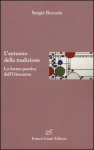 L'autunno della tradizione. La forma poetica dell'Ottocento
