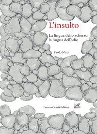 L'insulto. La lingua dello scherzo, la lingua dell'odio