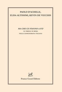 Ma che ce stanno a f&agrave;? Le parole di Roma nella lessicografia italiana