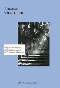 Napoli città mondo nell'opera narrativa di Francesco Mastriani
