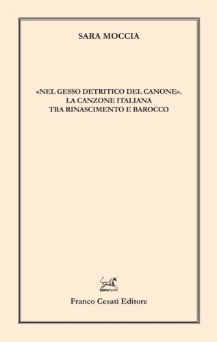 &laquo;Nel gesso detritico del canone&raquo;. La canzone italiana tra Rinascimento e Barocco