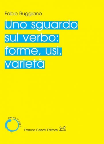 Uno sguardo sul verbo: forme, usi, variet&agrave;